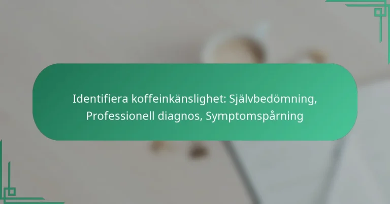 featured-image-identifiera-koffeinkanslighet-sjalvbedomning-professionell-diagnos-symptomsparning