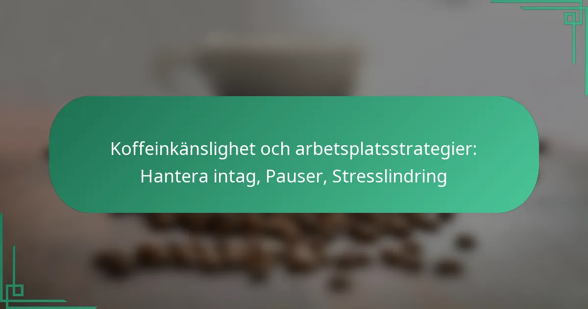 featured-image-koffeinkanslighet-och-arbetsplatsstrategier-hantera-intag-pauser-stresslindring