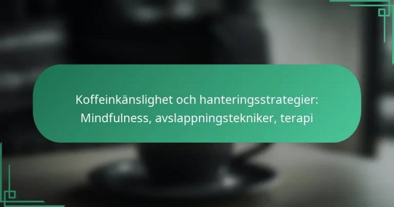 featured-image-koffeinkanslighet-och-hanteringsstrategier-mindfulness-avslappningstekniker-terapi