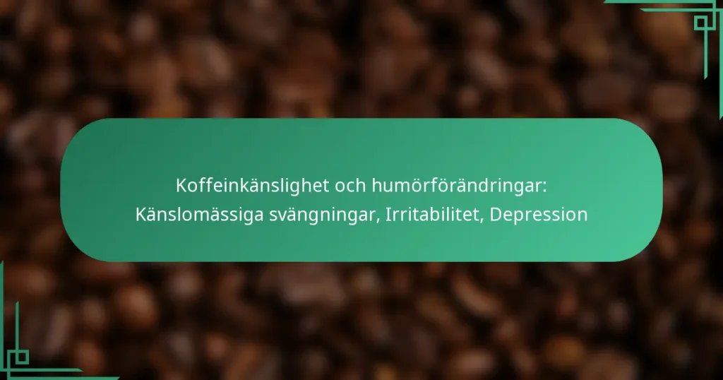 featured-image-koffeinkanslighet-och-humorforandringar-kanslomassiga-svangningar-irritabilitet-depression