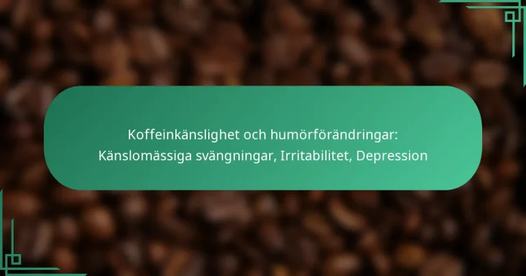 featured-image-koffeinkanslighet-och-humorforandringar-kanslomassiga-svangningar-irritabilitet-depression