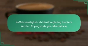 featured-image-koffeinkanslighet-och-kansloreglering-hantera-kanslor-copingstrategier-mindfulness