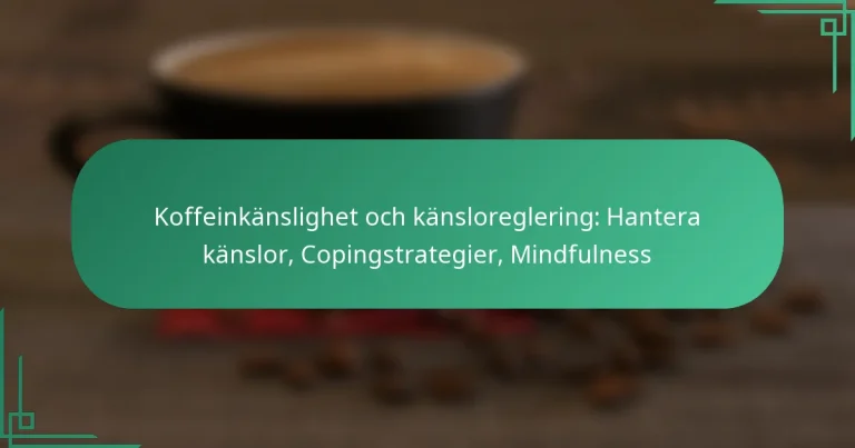 featured-image-koffeinkanslighet-och-kansloreglering-hantera-kanslor-copingstrategier-mindfulness