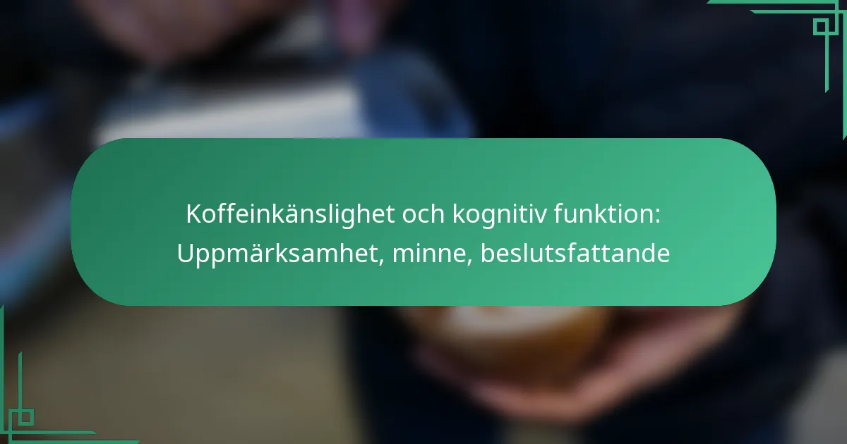 featured-image-koffeinkanslighet-och-kognitiv-funktion-uppmarksamhet-minne-beslutsfattande