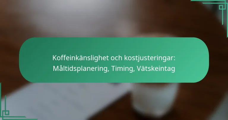 featured-image-koffeinkanslighet-och-kostjusteringar-maltidsplanering-timing-vatskeintag
