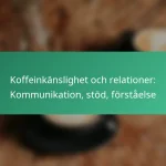 featured-image-koffeinkanslighet-och-relationer-kommunikation-stod-forstaelse