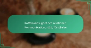featured-image-koffeinkanslighet-och-relationer-kommunikation-stod-forstaelse