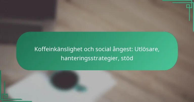 featured-image-koffeinkanslighet-och-social-angest-utlosare-hanteringsstrategier-stod