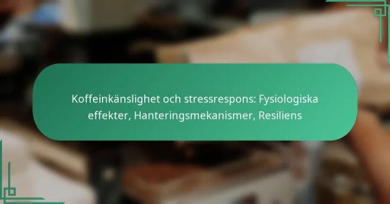 featured-image-koffeinkanslighet-och-stressrespons-fysiologiska-effekter-hanteringsmekanismer-resiliens