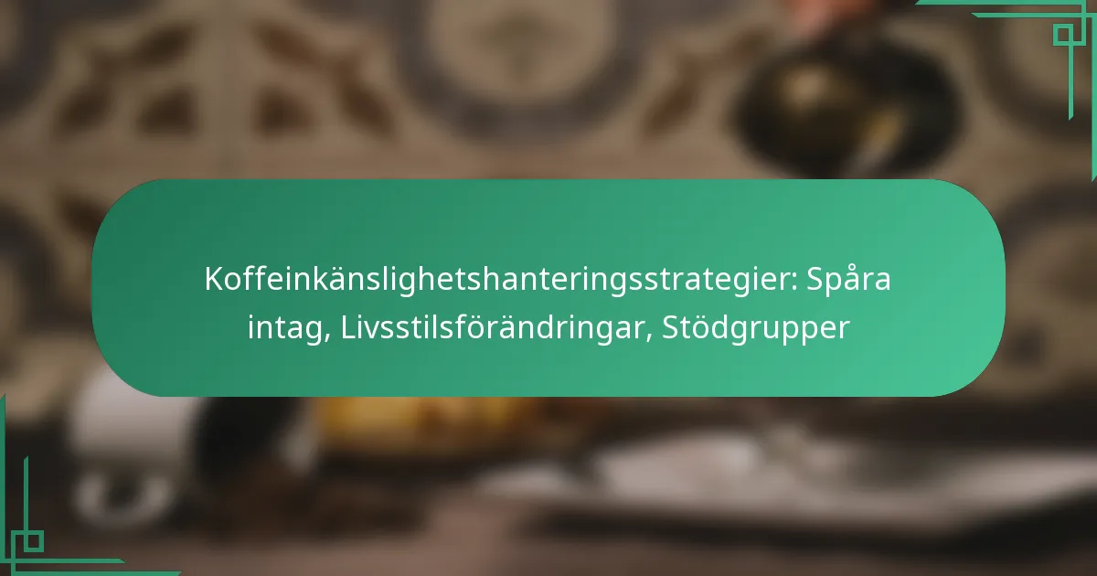 featured-image-koffeinkanslighetshanteringsstrategier-spara-intag-livsstilsforandringar-stodgrupper
