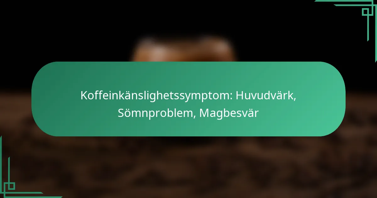 featured-image-koffeinkanslighetssymptom-huvudvark-somnproblem-magbesvar