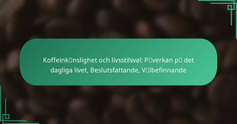 featured-image-koffeinkcaenslighet-och-livsstilsval-pcaegverkan-pcaeg-det-dagliga-livet-beslutsfattande-vcaelbefinnande