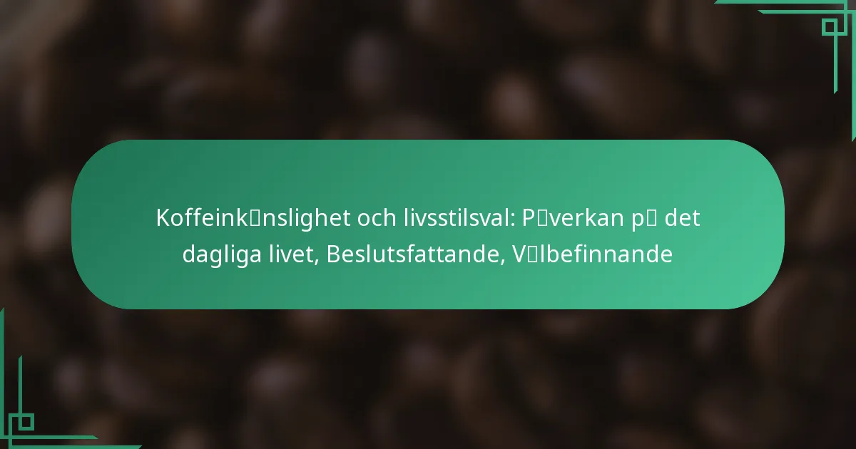 featured-image-koffeinkcaenslighet-och-livsstilsval-pcaegverkan-pcaeg-det-dagliga-livet-beslutsfattande-vcaelbefinnande