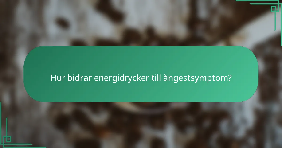 Hur bidrar energidrycker till ångestsymptom?