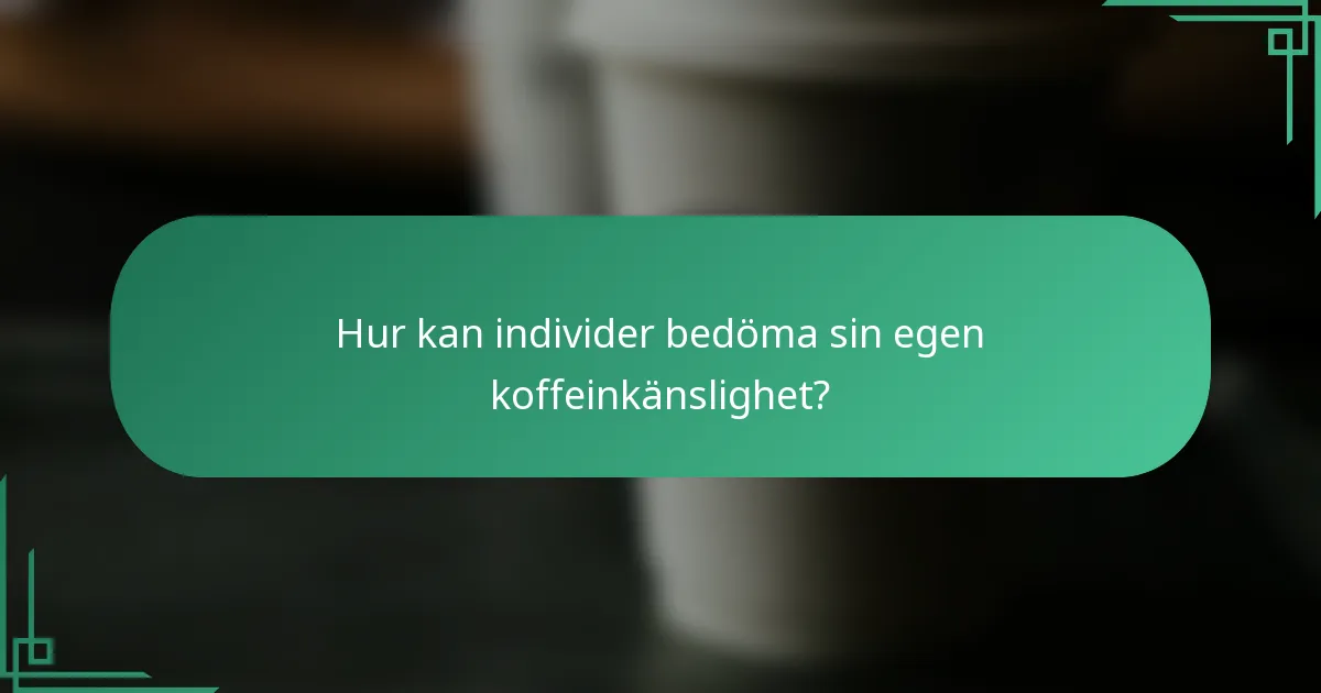 Hur kan individer bedöma sin egen koffeinkänslighet?