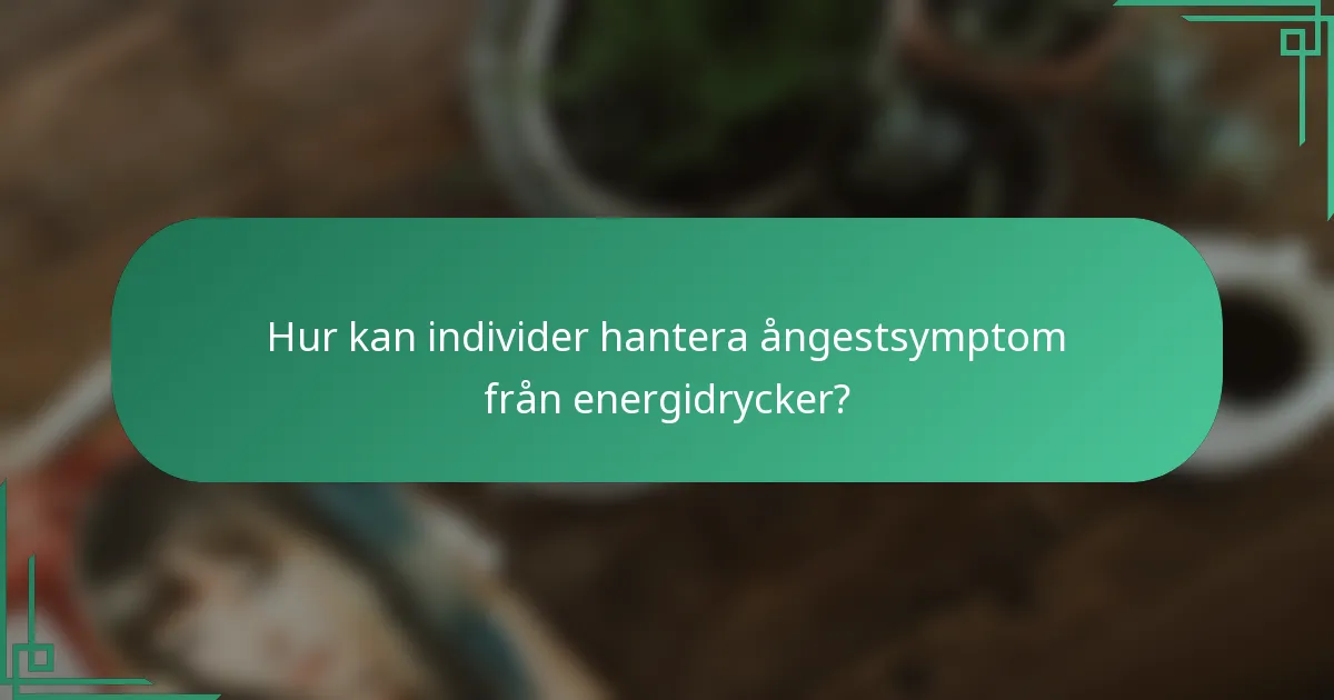Hur kan individer hantera ångestsymptom från energidrycker?