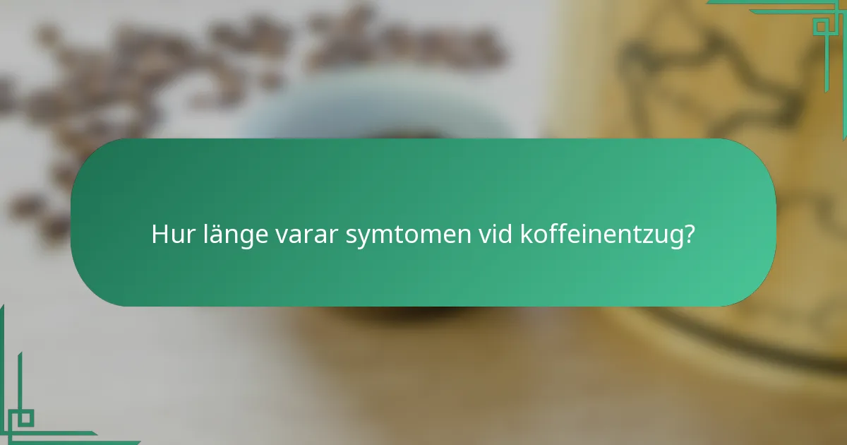 Hur länge varar symtomen vid koffeinentzug?