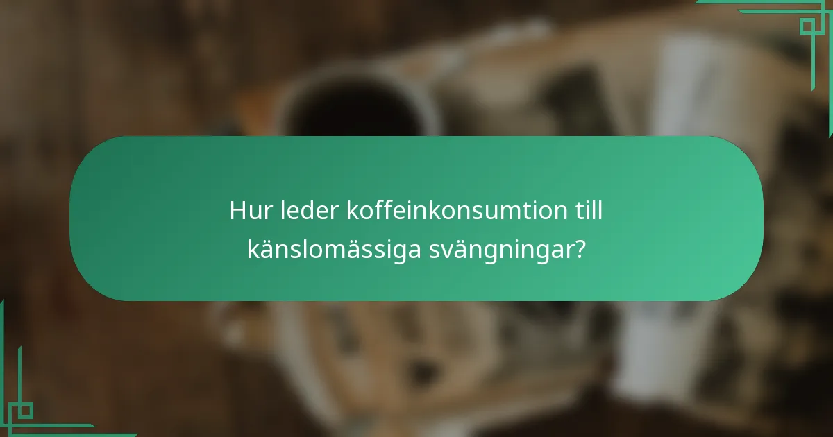 Hur leder koffeinkonsumtion till känslomässiga svängningar?
