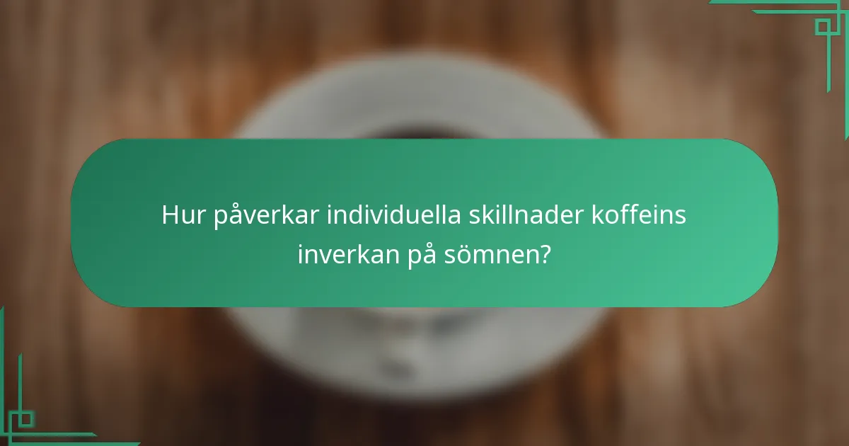 Hur påverkar individuella skillnader koffeins inverkan på sömnen?