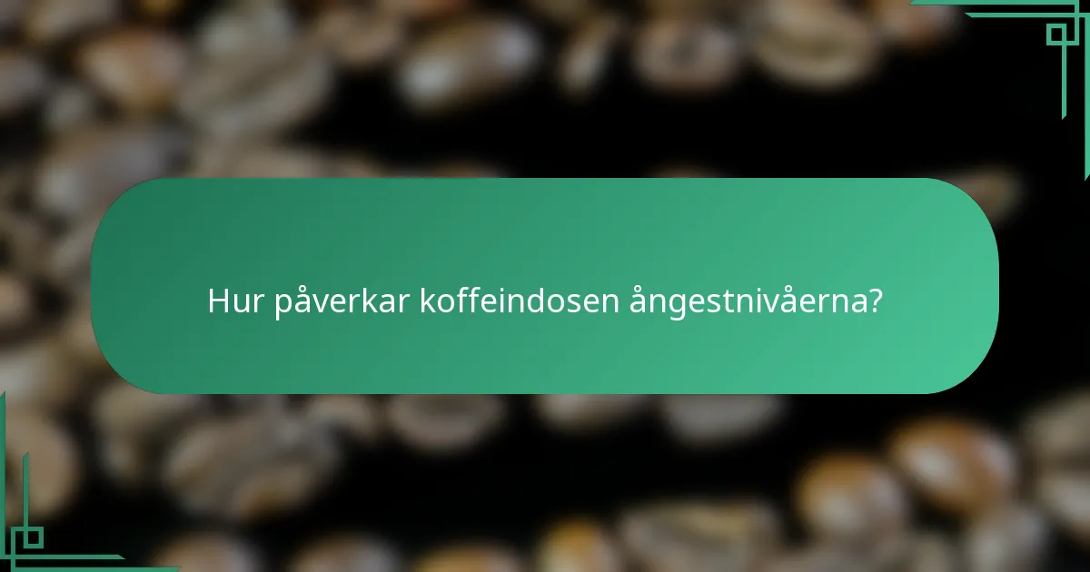 Hur påverkar koffeindosen ångestnivåerna?