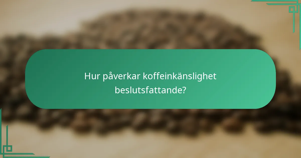 Hur påverkar koffeinkänslighet beslutsfattande?