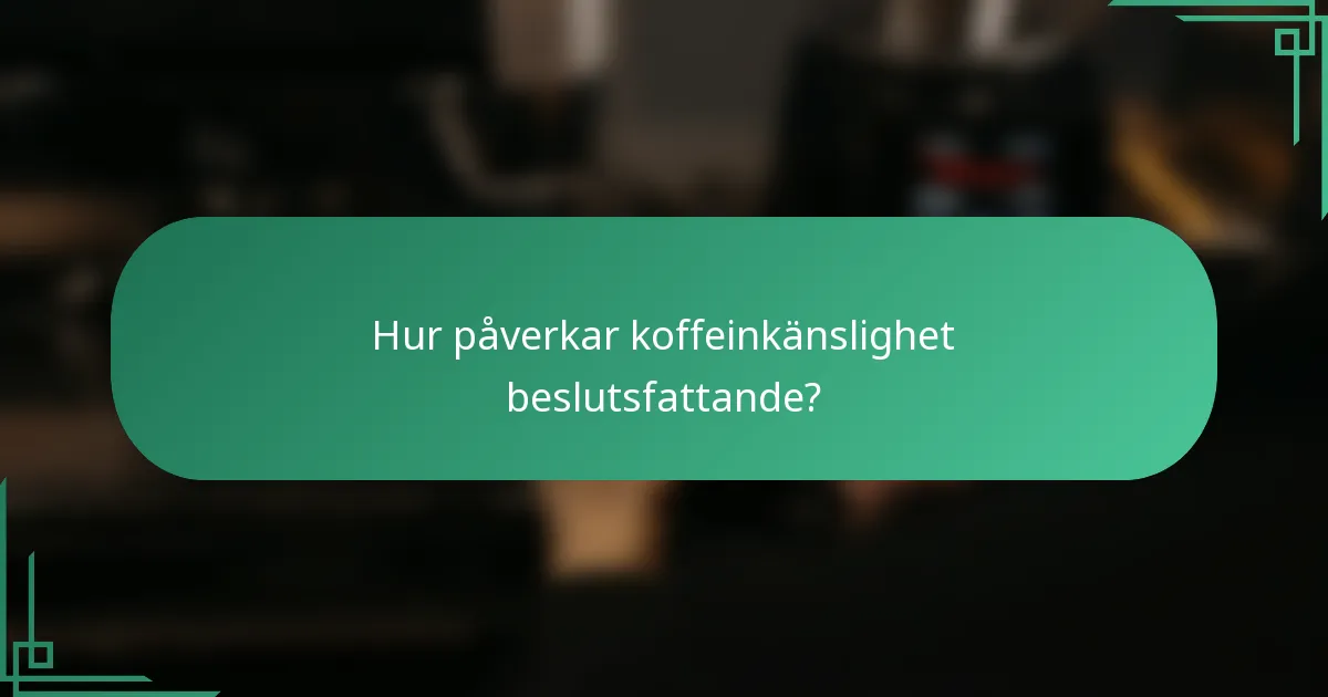 Hur påverkar koffeinkänslighet beslutsfattande?