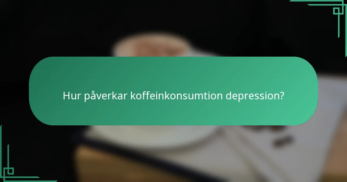 Hur påverkar koffeinkonsumtion depression?