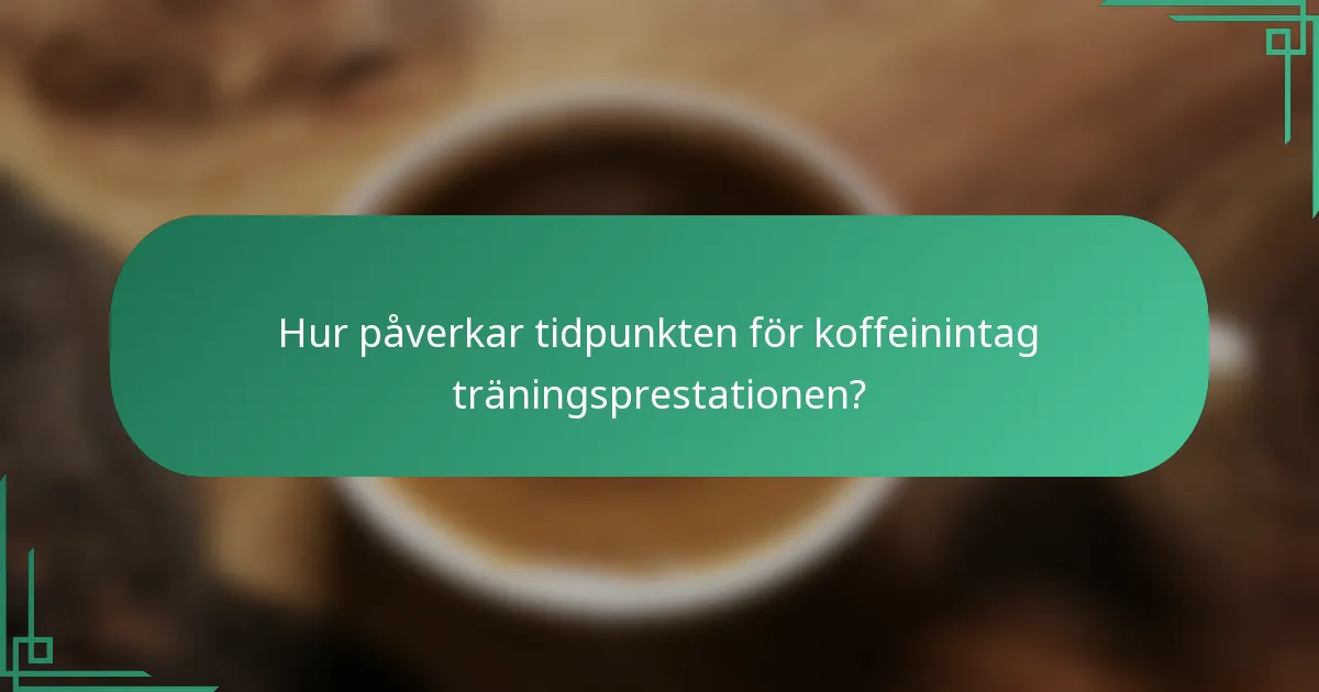 Hur påverkar tidpunkten för koffeinintag träningsprestationen?