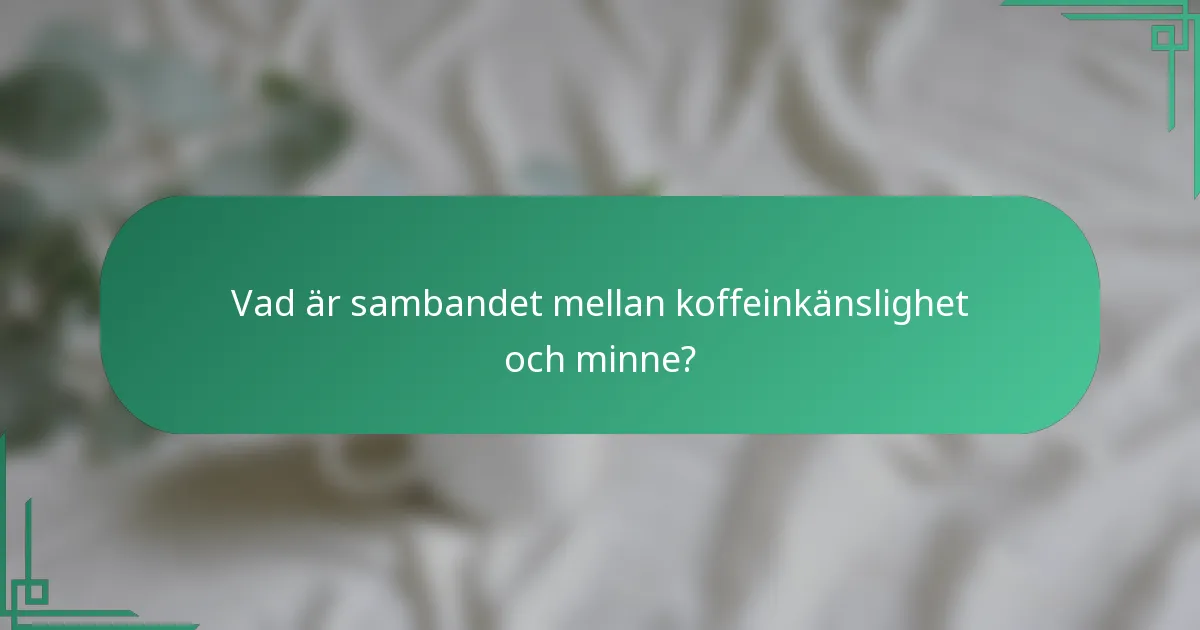 Vad är sambandet mellan koffeinkänslighet och minne?