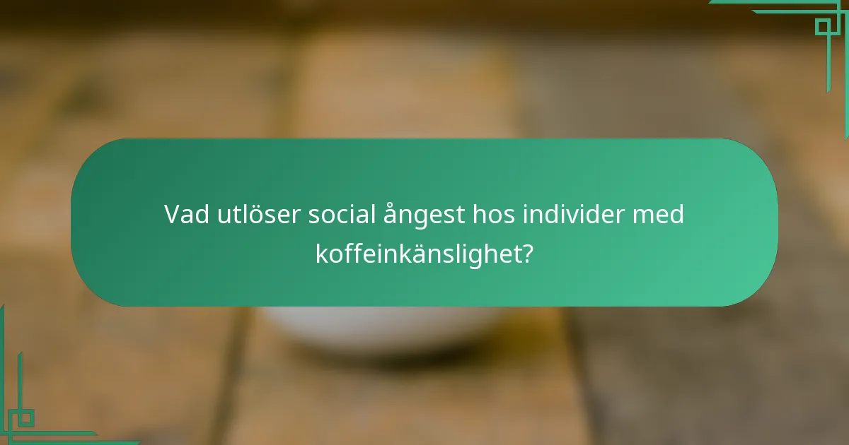 Vad utlöser social ångest hos individer med koffeinkänslighet?