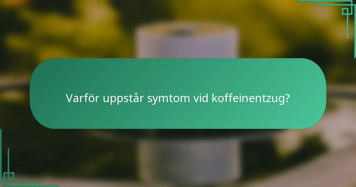 Varför uppstår symtom vid koffeinentzug?