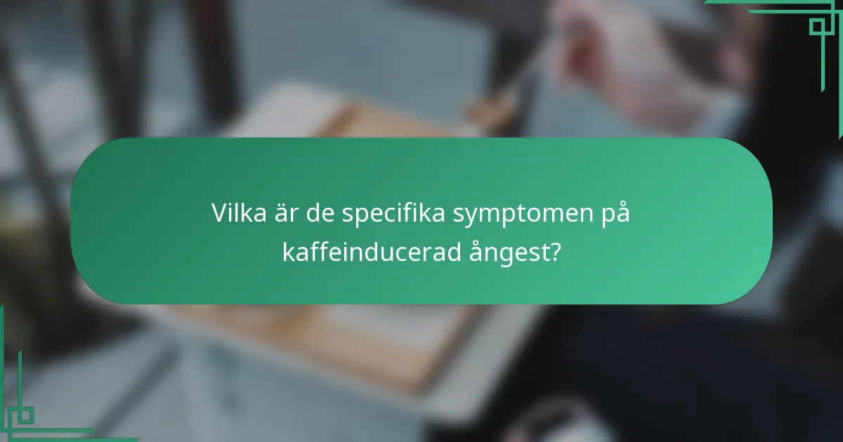 Vilka är de specifika symptomen på kaffeinducerad ångest?