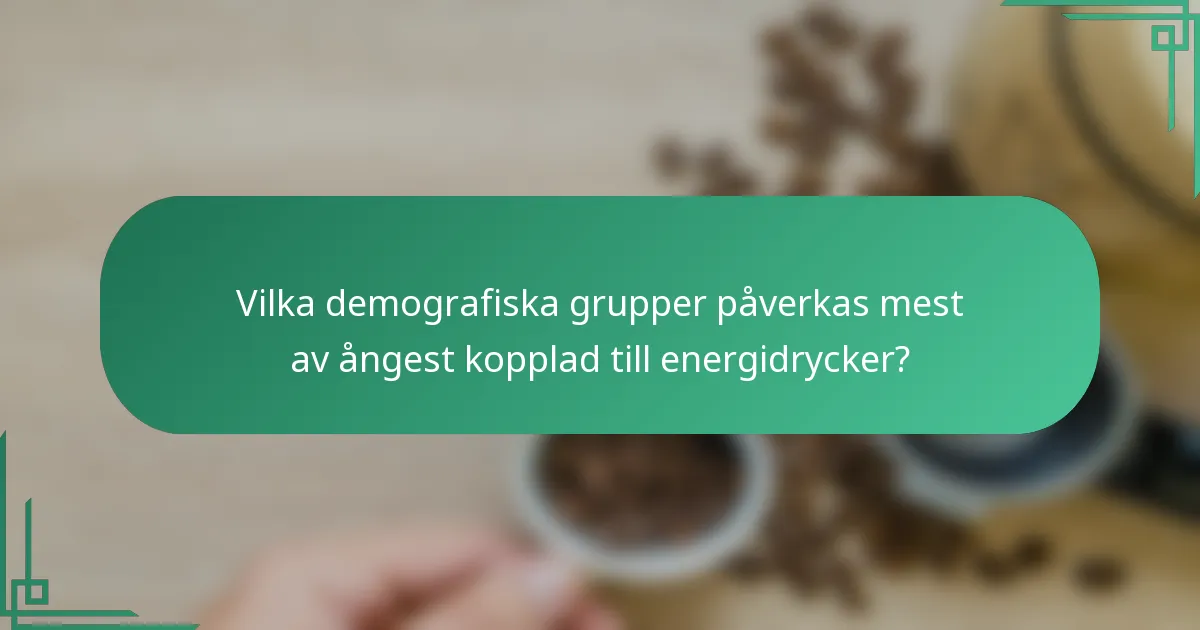 Vilka demografiska grupper påverkas mest av ångest kopplad till energidrycker?