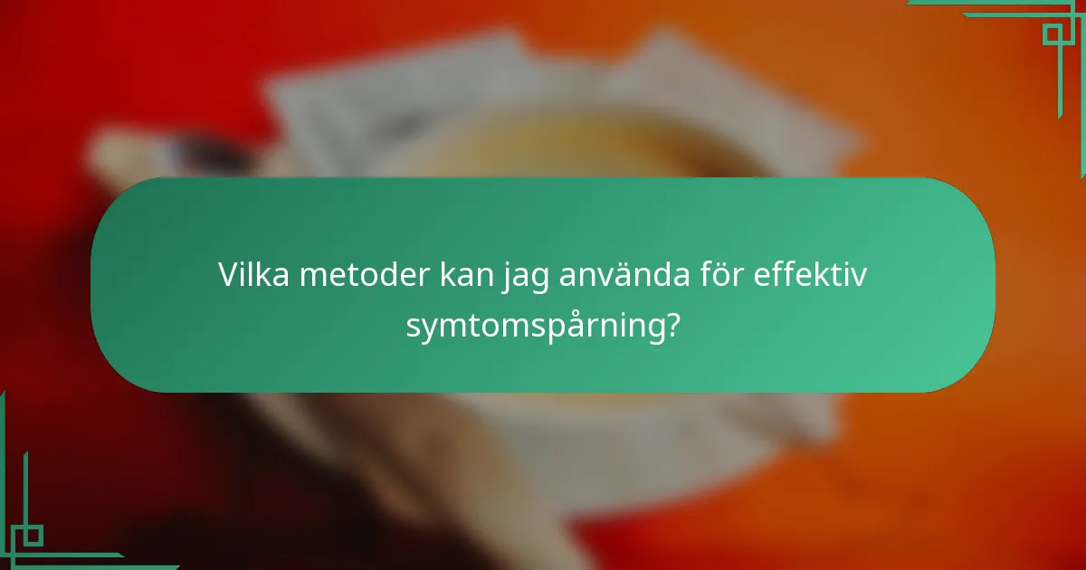 Vilka metoder kan jag använda för effektiv symtomspårning?