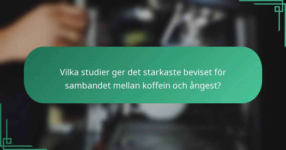 Vilka studier ger det starkaste beviset för sambandet mellan koffein och ångest?